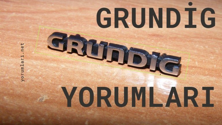 Grundig Yorumları – Teknolojinin Neresinde!