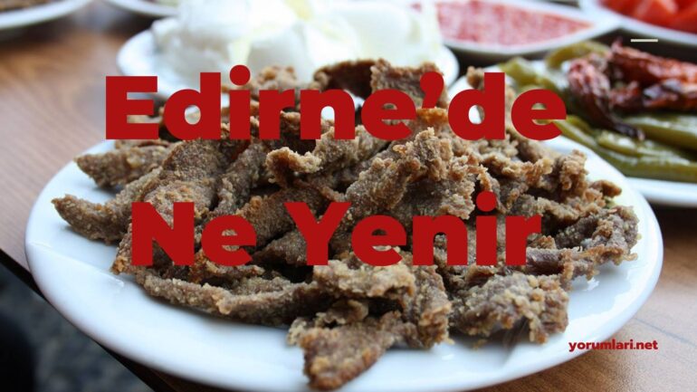 Edirne’de Ne Yenir? | Edirne Yemekleri | Edirne Yemek Yorumları