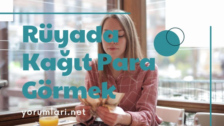 Rüyada Kağıt Para Görmek | Rüyada Kağıt Para Vermek Nasıl Yorumlanır?