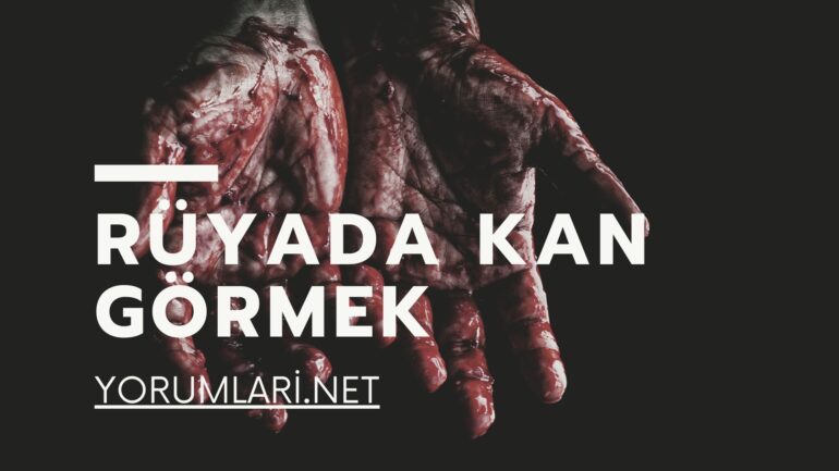 Rüyada Kan Görmek | Rüyada Kan Lekesi Görmek Nasıl Yorumlanır?