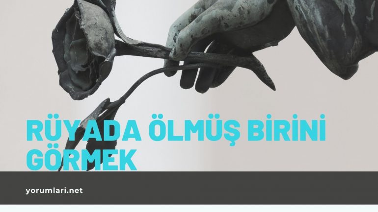 Rüyada Ölmüş Birini Görmek | Rüyada Ölüye Ağlamak Ne Anlama Gelir?