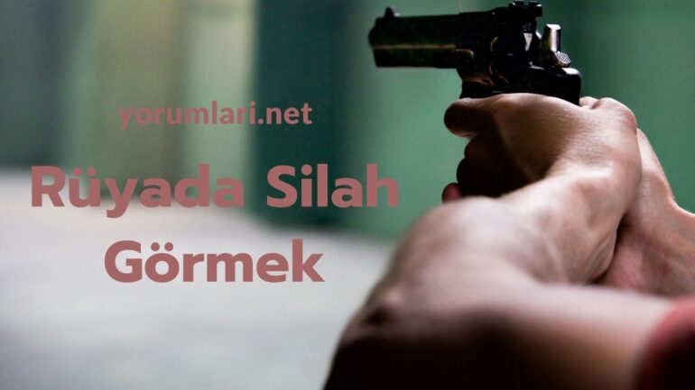 Rüyada Silah Görmek | Rüyada Silah Bulmak