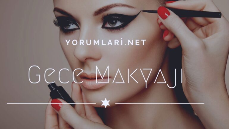 Gece Makyajı | Gece Makyajı Nasıl Yapılır?