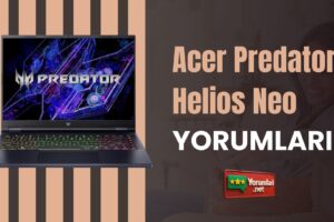 Acer Predator Helios Neo Yorumları ile Performans Testleri
