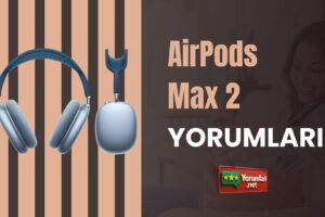 AirPods Max 2 Yorumları ile Yeni Bir Ses Deneyimi