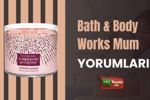 Bath & Body Works Mum Yorumları; Performansıyla