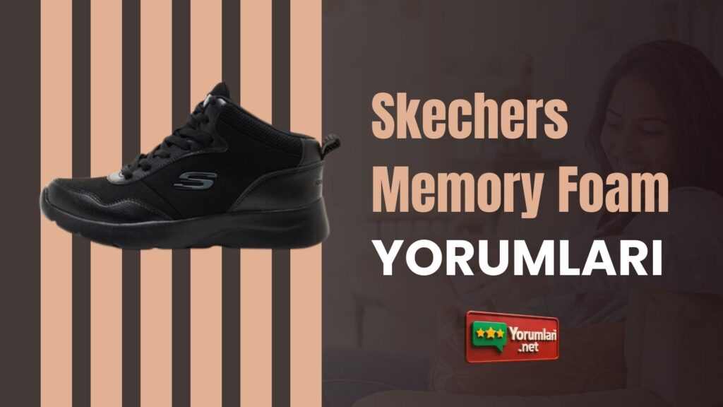 Skechers Memory Foam Yorumları