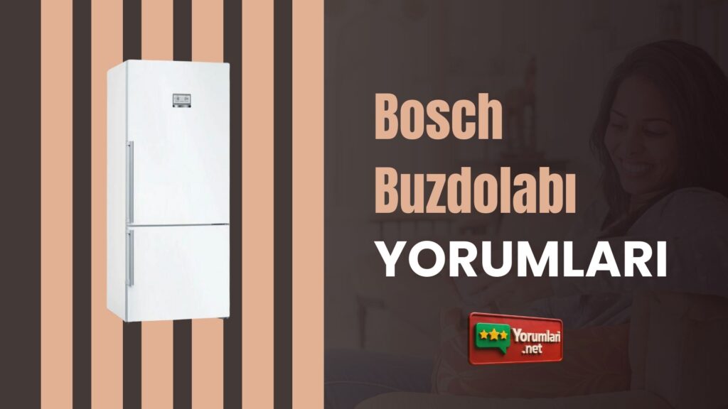 Bosch Buzdolabı Yorumları