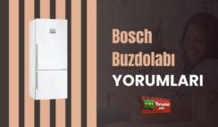 Bosch Buzdolabı Yorumları He Dem Taze!