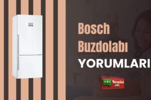 Bosch Buzdolabı Yorumları He Dem Taze!