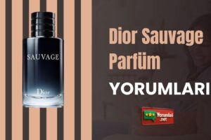 Dior Sauvage Parfüm Yorumları;  Kullananların