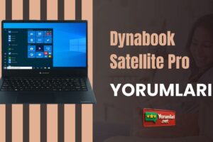 Dynabook Satellite Pro Yorumları ve Fark Yaratanları  