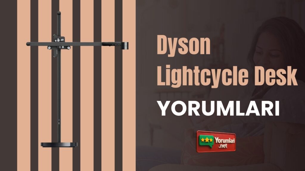 Dyson Lightcycle Desk Yorumları