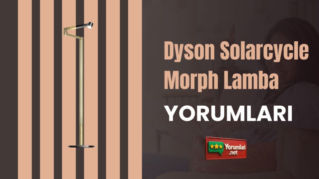 Dyson Solarcycle Morph Lamba Yorumları