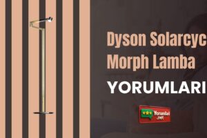Gündüzü Eve Taşıyan Dyson Solarcycle Morph Lamba Yorumları