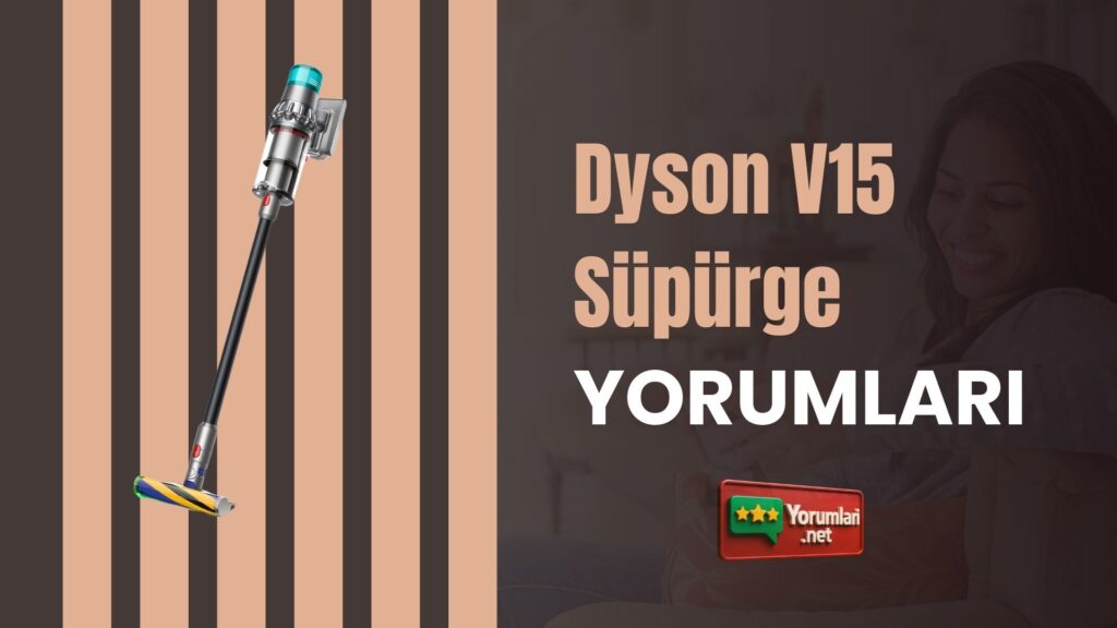 Dyson V15 Süpürge Yorumları 