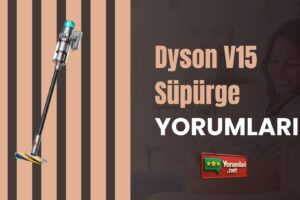 Dyson V15 Süpürge Yorumları Çok Çekici!