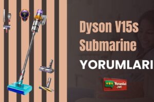 Islak Kuru Temizliği Tek Gövdede Dyson V15s Submarine Yorumları