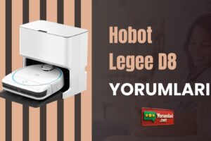 Hobot Legee D8 Yorumları: Robot Süpürgenin Gerçekleri