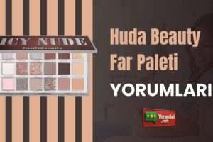 Huda Beauty Far Paleti Yorumları ve Kullanım Sırları  