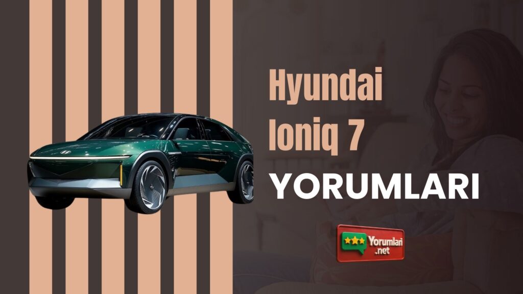 Hyundai Ioniq 7 Yorumları