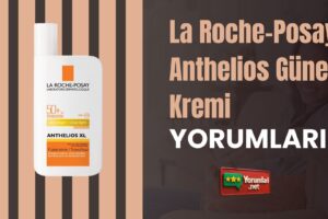 La Roche-Posay Anthelios Güneş Kremi Yorumları ile Deneyim!