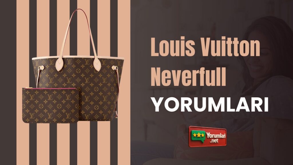 Louis Vuitton Neverfull Yorumları 
