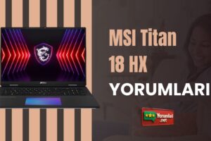 Gücün Zirvesindeki MSI Titan 18 HX Yorumları