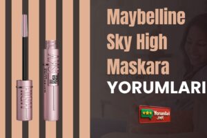 Maybelline Sky High Maskara Yorumları; Kullandığımda Ne Oldu? 