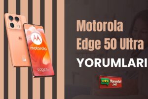 Motorola Edge 50 Ultra Yorumları ve Ayrıcalıkları