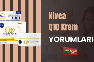 Nivea Q10 Krem Yorumları: Cildinizin İhtiyacını Karşılayın