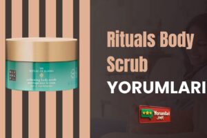 Rituals Body Scrub Yorumları ve Kullanım Ayrıntıları 