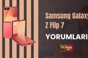 Samsung Galaxy Z Flip 7 Yorumları ve Memnuniyetim 