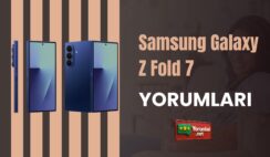 Samsung Galaxy Z Fold 7 Yorumları ve 6 Aylık Kullanımı  