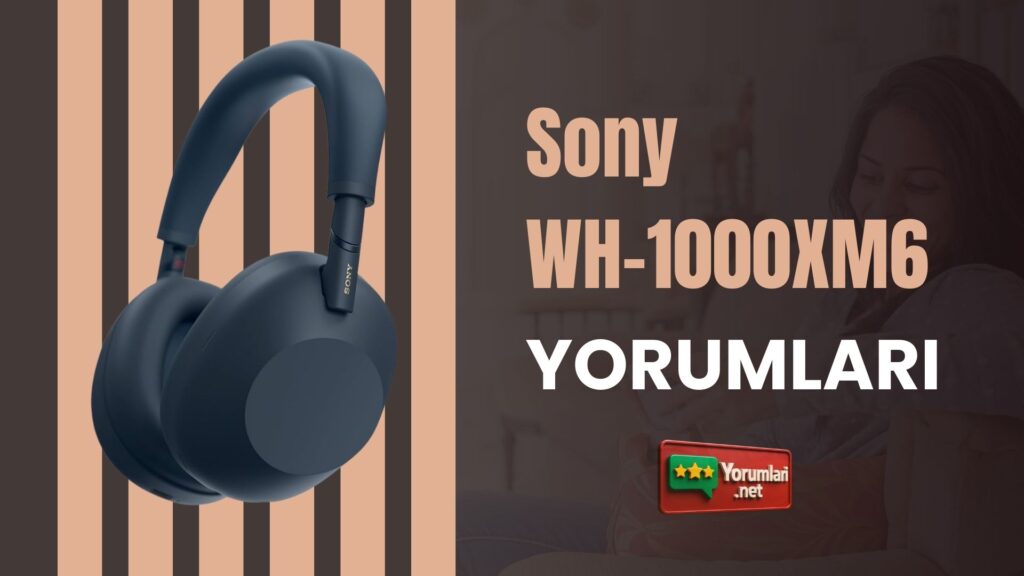 Sony WH-1000XM6 Yorumları