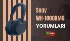 Sony WH-1000XM6 Yorumları ile Yeni Bir Ses Deneyimi