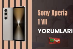 Sony Xperia 1 VII Yorumları ve Performans Farkı