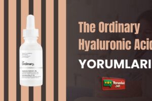 The Ordinary Hyaluronic Acid Yorumları: Cildinizin Dostu