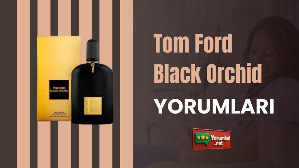 Tom Ford Black Orchid Yorumları
