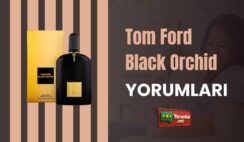 Tom Ford Black Orchid Yorumları İle Deneyimler 