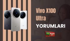 Vivo X100 Ultra Yorumları ve Tercih Nedenleri