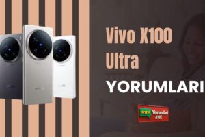 Vivo X100 Ultra Yorumları ve Tercih Nedenleri