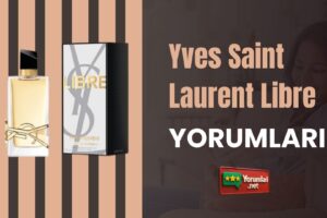 Yves Saint Laurent Libre Yorumları; Gerçekleriyle